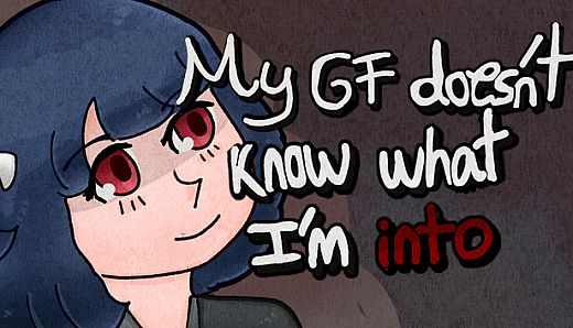 My GF Doesn't Know What I'm Into