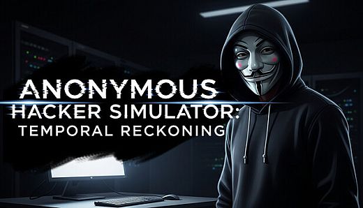 Anonymous Hacker Simulator - Temporal Reckoning