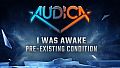 AUDICA - I Was Awake - "Pre-Existing Condition"