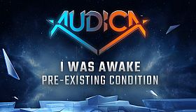 AUDICA - I Was Awake - "Pre-Existing Condition"