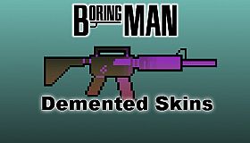 Boring Man: Demented Weapon Skins