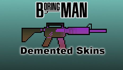 Boring Man: Demented Weapon Skins