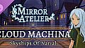 Mirror Atelier - Cloud Machina: Skyships Of Narial