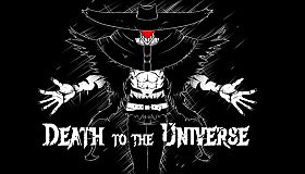 Death to the Universe: ACT I