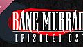Bane Murrain: Episode One OST