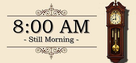 8:00 AM : Still Morning Game