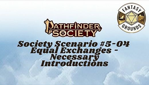 Fantasy Grounds - Pathfinder Society Scenario #5-04: Equal Exchanges - Necessary Introductions
