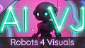 AI-VJ - Robots 4 Visuals