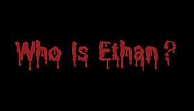 Who Is Ethan?