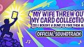 My Wife Threw Out My Card Collection (So I Bought a Dump to Find Them All) ⭐ Soundtrack