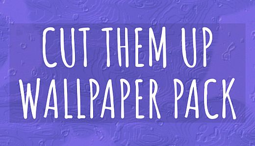 Cut Them Up WALLPAPER PACK