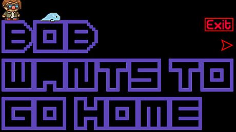 Bob Wants to Go Home Game