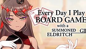 Everyday I Play Board Games with a Summoned Eldritch Girl