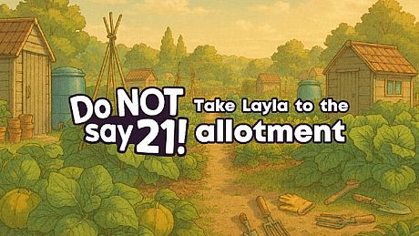 Do NOT say 21! - Take Layla to the allotment DLC
