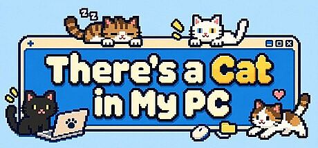 There's a Cat in My PC