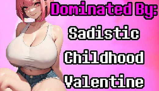 Dominated By: Sadistic Childhood Valentine
