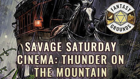Fantasy Grounds - Savage Saturday Cinema: Thunder on the Mountain DLC