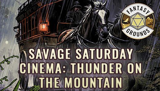 Fantasy Grounds - Savage Saturday Cinema: Thunder on the Mountain