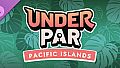 Under Par - Pacific Islands