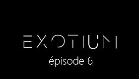 EXOTIUM - Episode 6