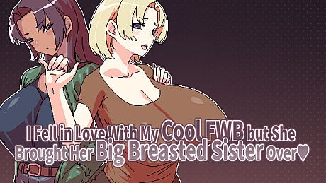 I Fell in Love With My Cool FWB but She Brought Her Big Breasted Sister Over Game