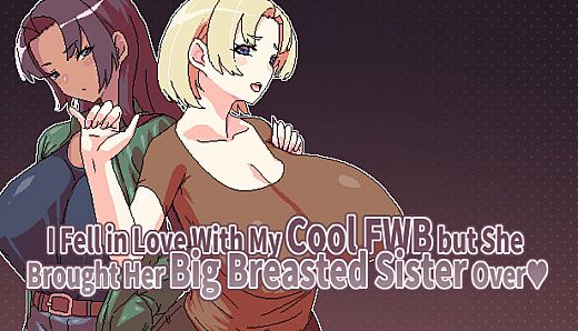 I Fell in Love With My Cool FWB but She Brought Her Big Breasted Sister Over