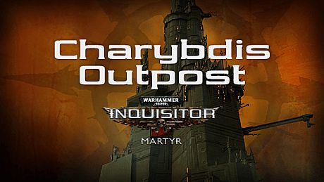 Warhammer 40,000: Inquisitor - Martyr - Charybdis Outpost DLC