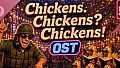 Chickens. Chickens? Chickens! OST
