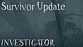 Investigator - Survivor Update