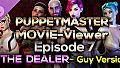 Puppetmaster - Movie Viewer - Episode 7 - The Dealer - Guy Version