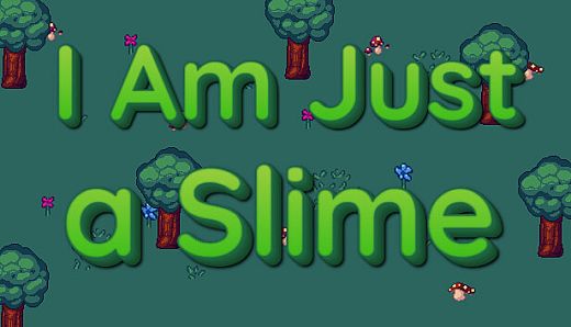 I'm Just a Slime