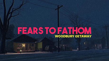 Fears to Fathom - Woodbury Getaway Game
