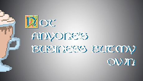 Big coffee for developers - Not Anyone's Business But My Own DLC