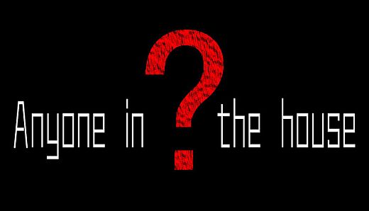 Anyone in the house？