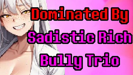 Dominated by Sadistic Rich Bully Trio Game