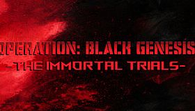 Operation: Black Genesis - The Immortal Trials