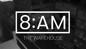 8AM: The Warehouse