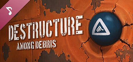 DESTRUCTURE: Among Debris Soundtrack