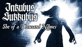 Inkubus Sukkubus - She of a Thousand Names