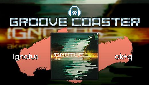 Groove Coaster - Ignotus