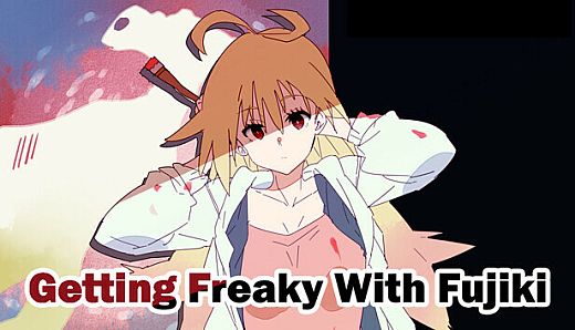 Getting Freaky With Fujiki - 18+ Adult Only Content