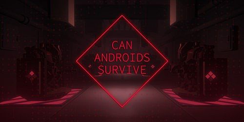 CAN ANDROIDS SURVIVE