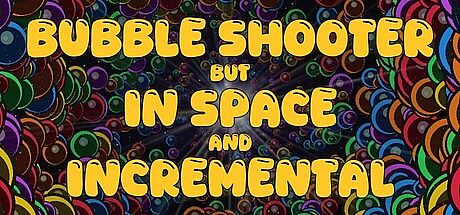 Bubble Shooter but In Space and Incremental