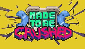Made to be Crushed