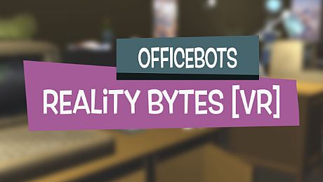 OfficeBots: Reality Bytes [VR] Game