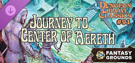 Fantasy Grounds - Dungeon Crawl Classics #91: Journey to the Center of Aereth
