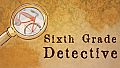 Sixth Grade Detective