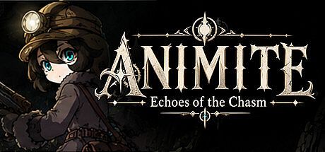 ANIMITE -Echoes of the Chasm-