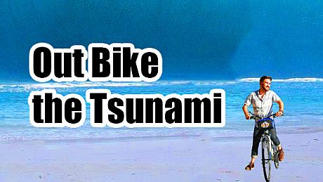 Out Bike the Tsunami