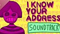 I KNOW YOUR ADDRESS Soundtrack